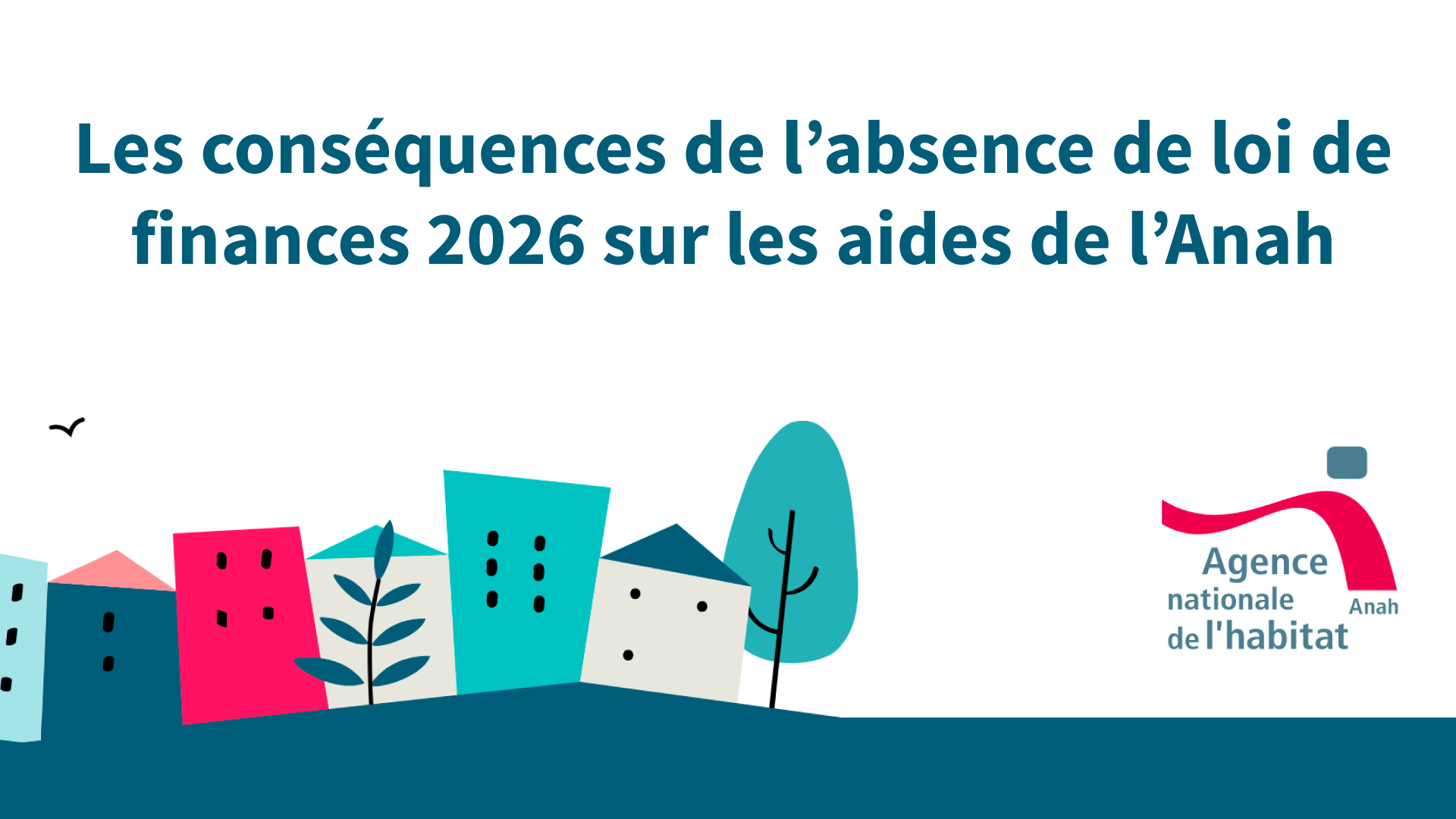 Les conséquences de l&rsquo;absence de loi de finances sur les aides de l&rsquo;Anah
